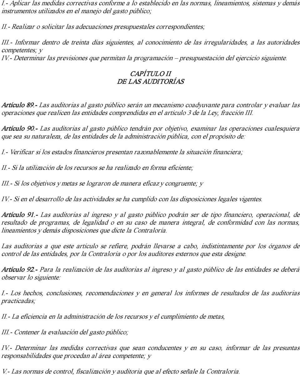 Determinar las previsiones que permitan la programación presupuestación del ejercicio siguiente. CAPÍTULO II DE LAS AUDITORÍAS Artículo 89.