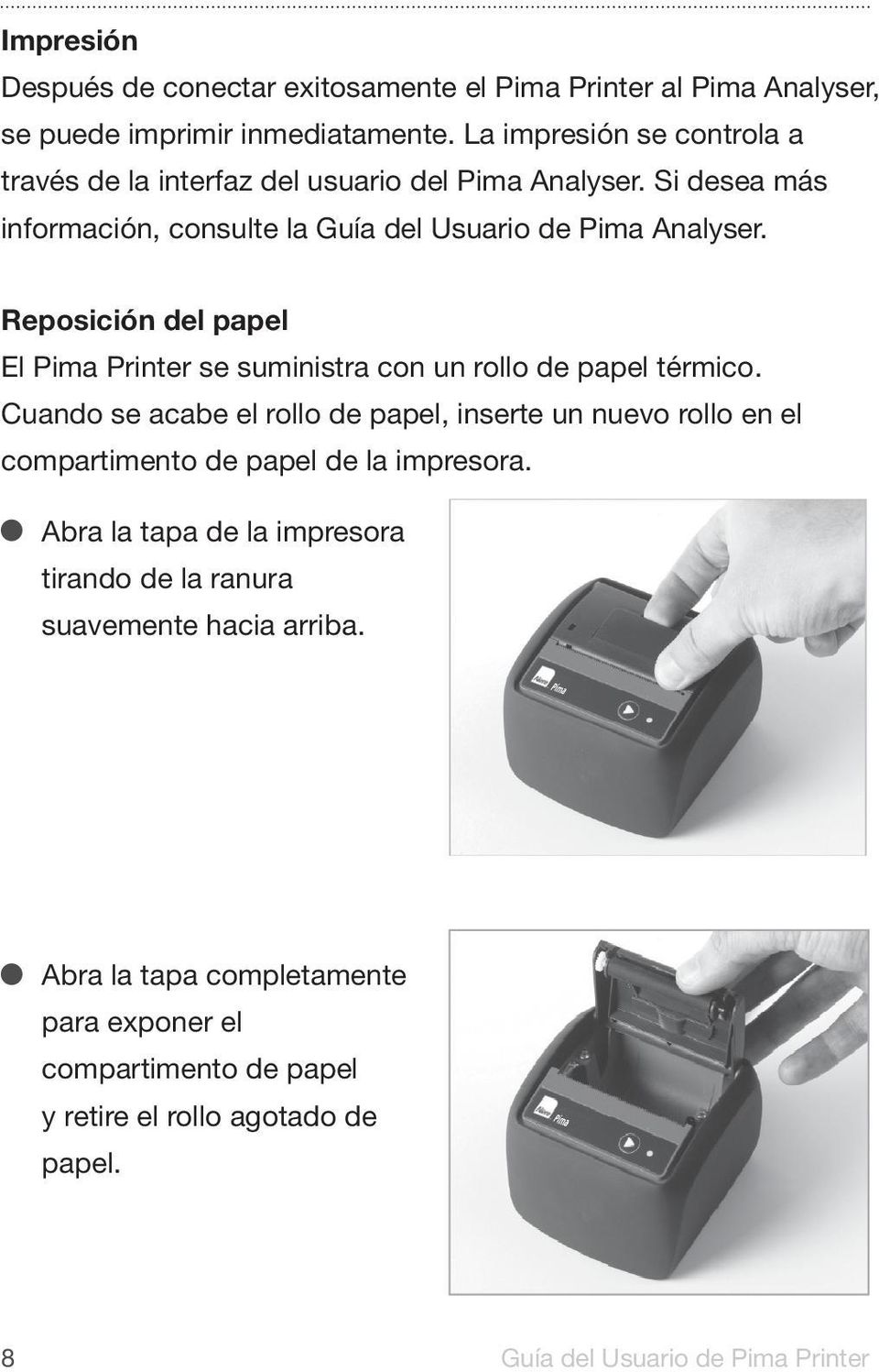 Reposición del papel El Pima Printer se suministra con un rollo de papel térmico.