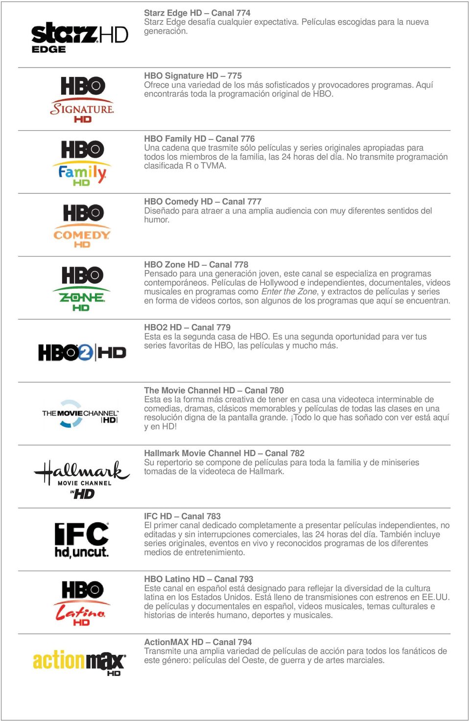 HBO Family HD Canal 776 Una cadena que trasmite sólo películas y series originales apropiadas para todos los miembros de la familia, las 24 horas del día.