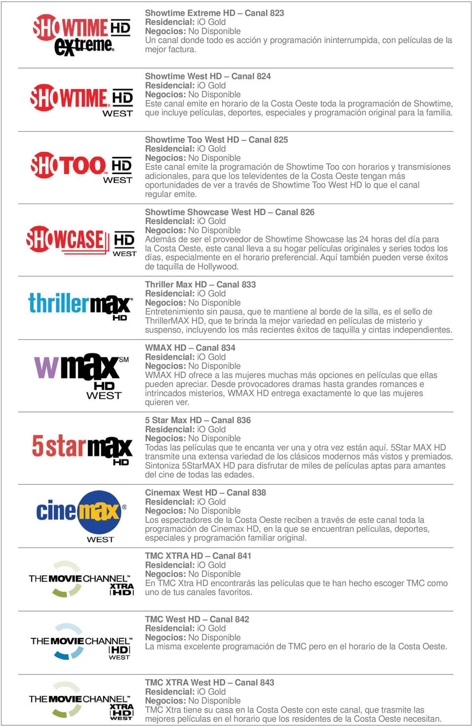 Showtime Too West HD Canal 825 Este canal emite la programación de Showtime Too con horarios y transmisiones adicionales, para que los televidentes de la Costa Oeste tengan más oportunidades de ver a