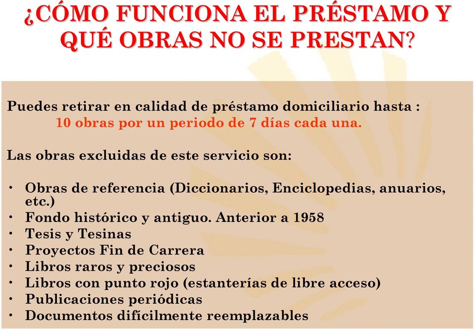 Las obras excluidas de este servicio son: Obras de referencia (Diccionarios, Enciclopedias, anuarios, etc.
