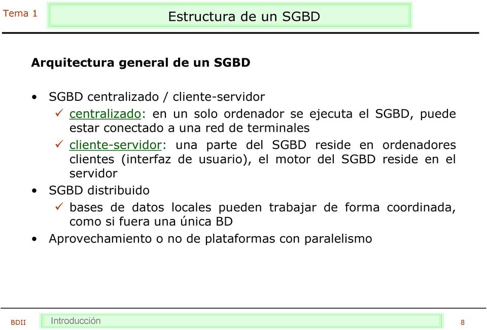 en ordenadores clientes (interfaz de usuario), el motor del SGBD reside en el servidor SGBD distribuido bases de datos