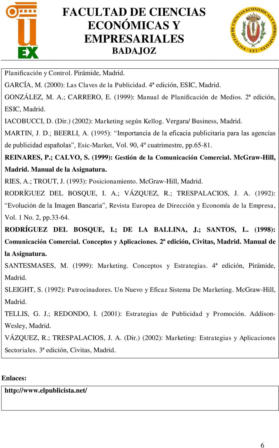 (1995): Importancia de la eficacia publicitaria para las agencias de publicidad españolas, Esic-Market, Vol. 90, 4º cuatrimestre, pp.65-81. REINARES, P.; CALVO, S.