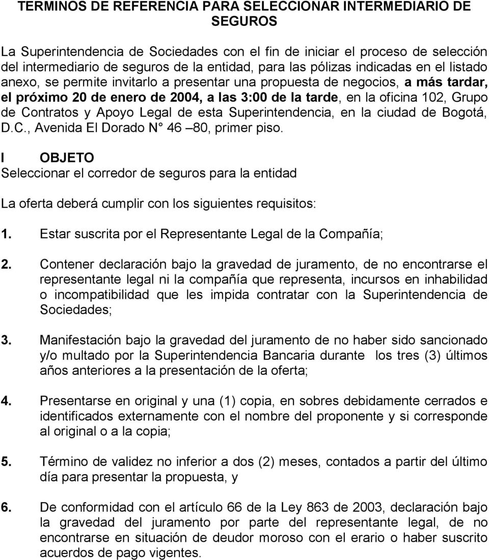 Contratos y Apoyo Legal de esta Superintendencia, en la ciudad de Bogotá, D.C., Avenida El Dorado N 46 80, primer piso.