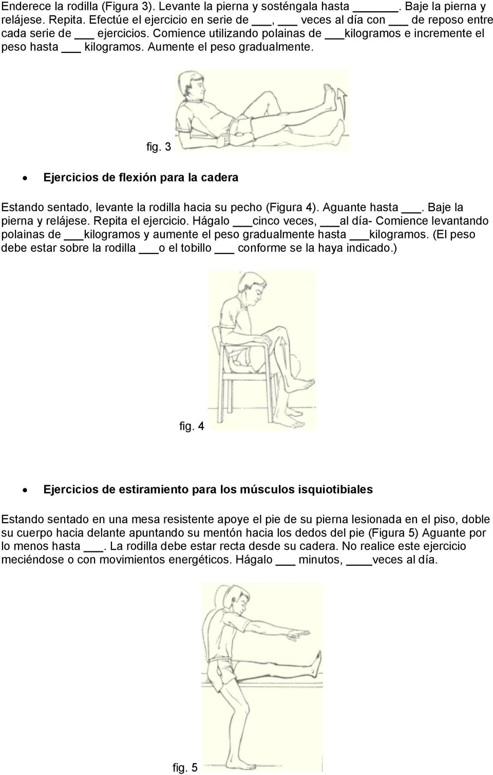 3 Ejercicios de flexión para la cadera Estando sentado, levante la rodilla hacia su pecho (Figura 4). Aguante hasta. Baje la pierna y relájese. Repita el ejercicio.