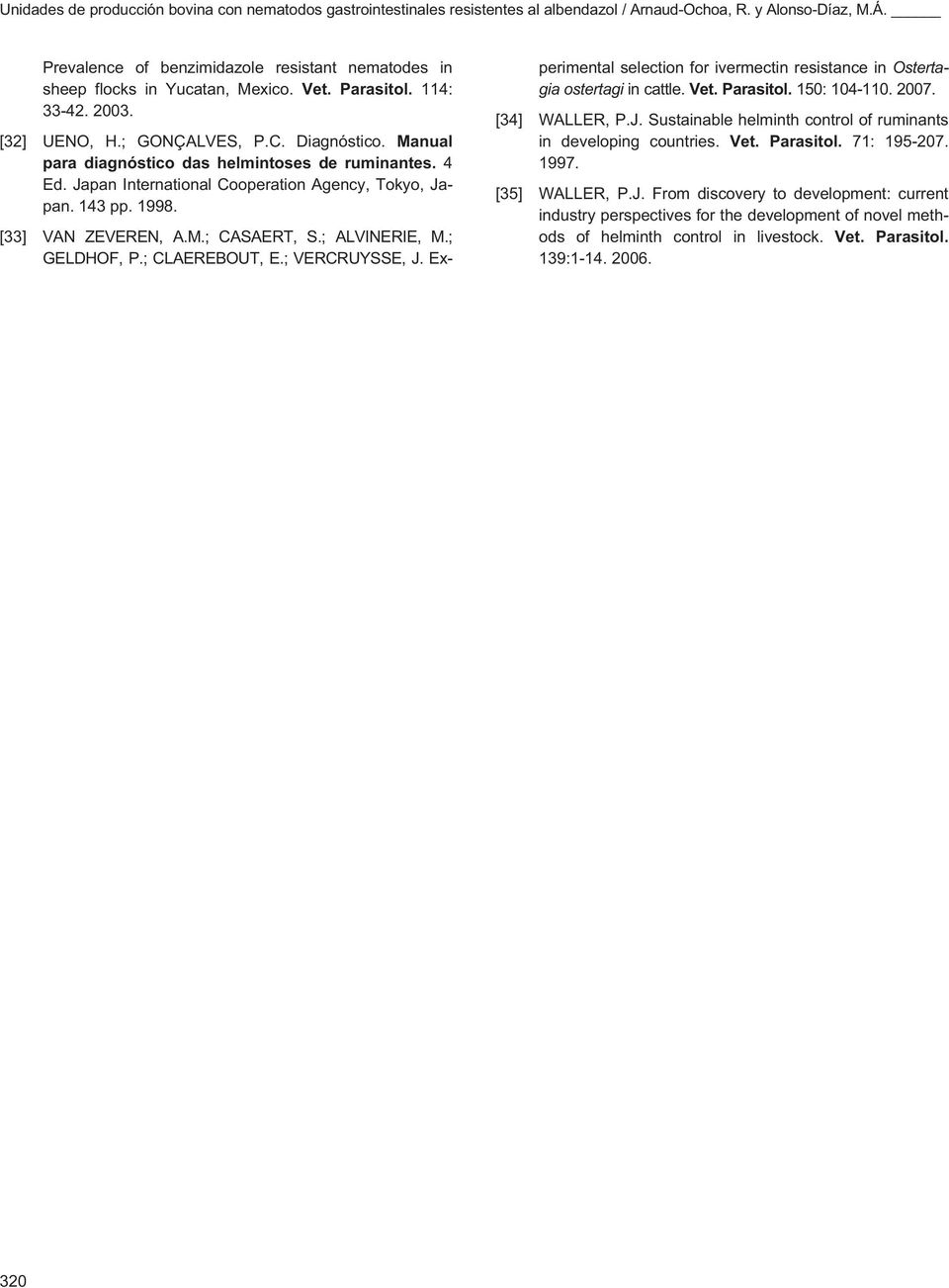 Manual para diagnóstico das helmintoses de ruminantes. 4 Ed. Japan International Cooperation Agency, Tokyo, Japan. 143 pp. 1998. [33] VAN ZEVEREN, A.M.; CASAERT, S.; ALVINERIE, M.; GELDHOF, P.