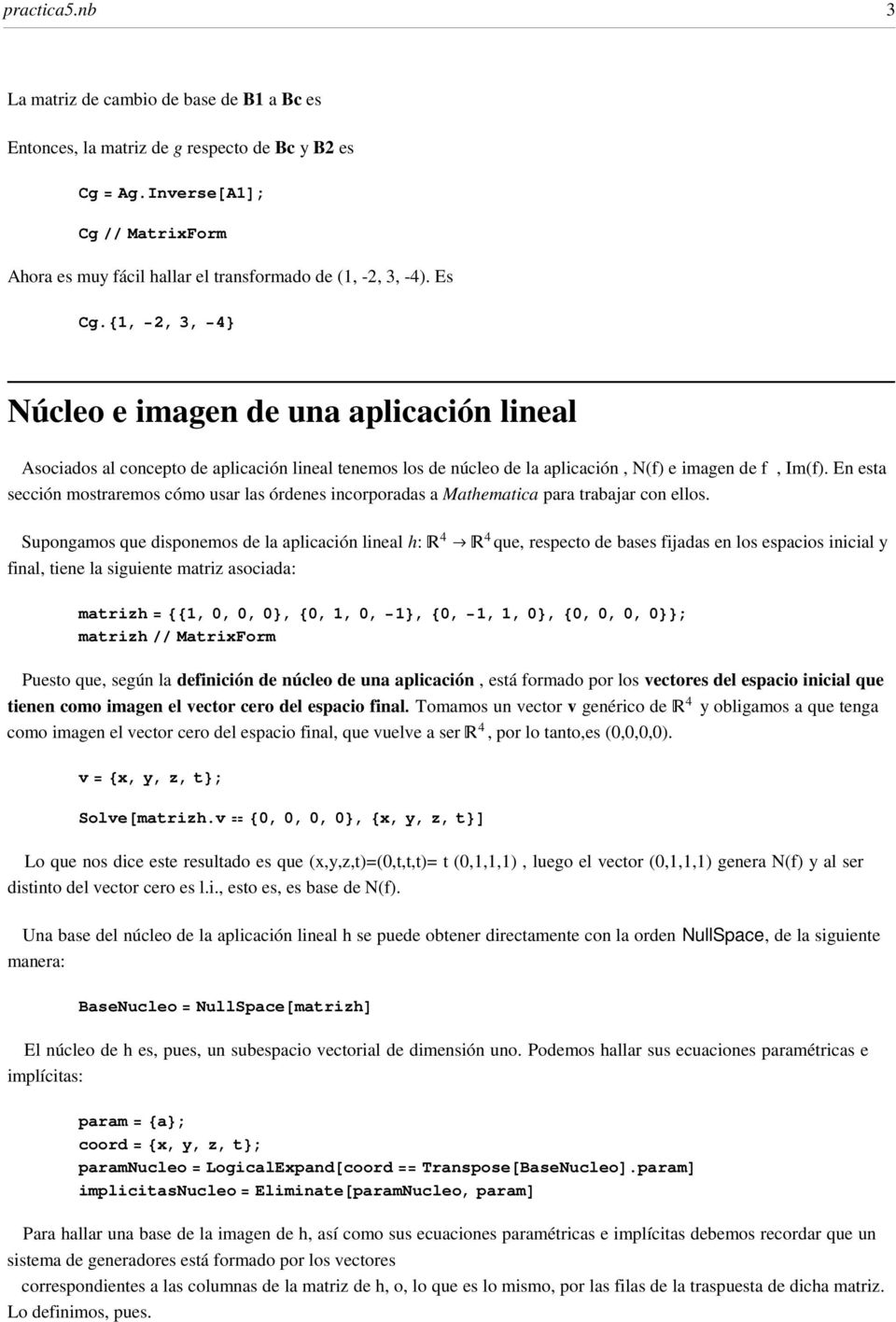 81, 2, 3, 4< Núcleo e imagen de una aplicación lineal Asociados al concepto de aplicación lineal tenemos los de núcleo de la aplicación, N(f) e imagen de f, Im(f).