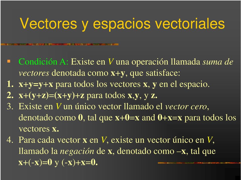 Existe en V un único vector llamado el vector cero, denotado como 0, tal que x+0=x and 0+x=x para todos los vectores x.