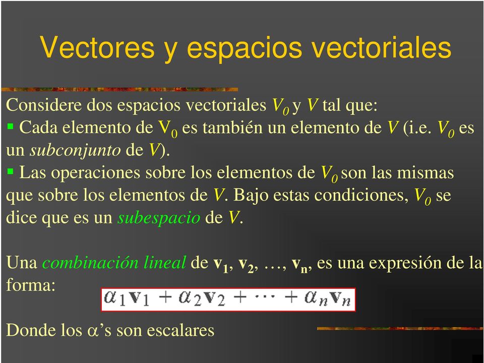 Las operaciones sobre los elementos de V 0 son las mismas que sobre los elementos de V.