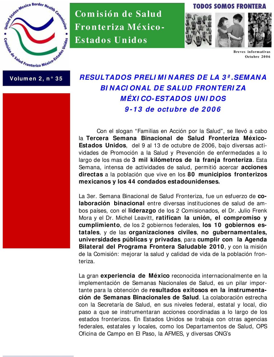 México- Estados Unidos, del 9 al 13 de octubre de 2006, bajo diversas actividades de Promoción a la Salud y Prevención de enfermedades a lo largo de los mas de 3 mil kilómetros de la franja