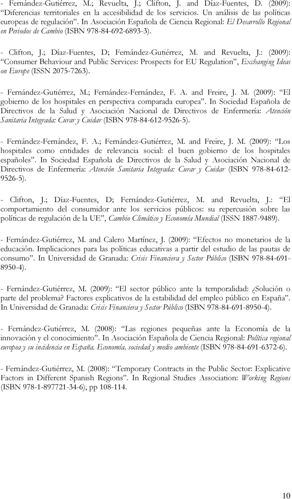 : (2009): Consumer Behaviour and Public Services: Prospects for EU Regulation, Exchanging Ideas on Europe (ISSN 2075-7263). - Fernández-Gutiérrez, M.