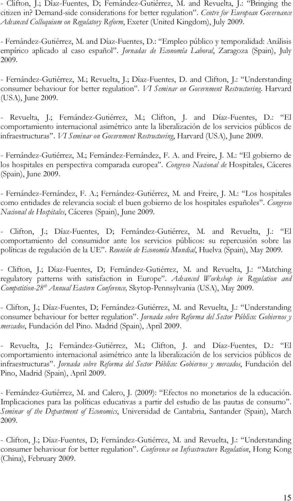 : Empleo público y temporalidad: Análisis empírico aplicado al caso español. Jornadas de Economía Laboral, Zaragoza (Spain), July 2009. - Fernández-Gutiérrez, M.; Revuelta, J.; Díaz-Fuentes, D.