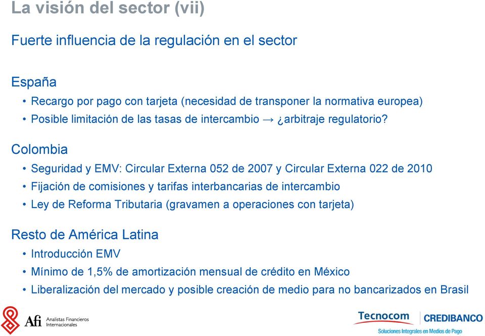 Colombia Seguridad y EMV: Circular Externa 052 de 2007 y Circular Externa 022 de 2010 Fijación de comisiones y tarifas interbancarias de intercambio Ley de
