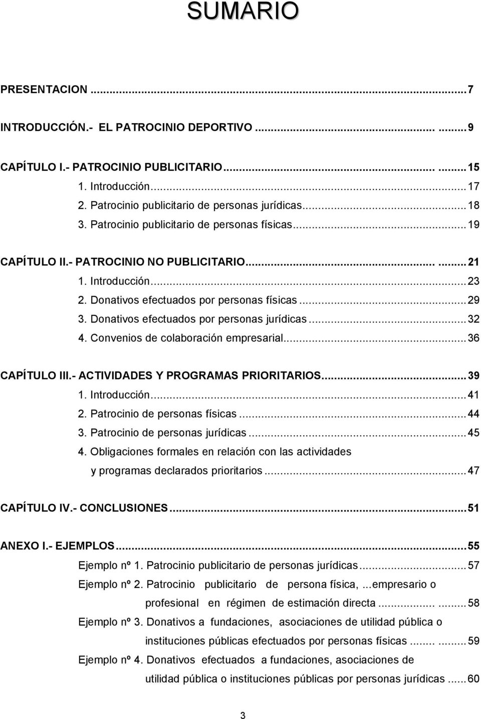 Donativos efectuados por personas jurídicas... 32 4. Convenios de colaboración empresarial... 36 CAPÍTULO III.- ACTIVIDADES Y PROGRAMAS PRIORITARIOS... 39 1. Introducción... 41 2.