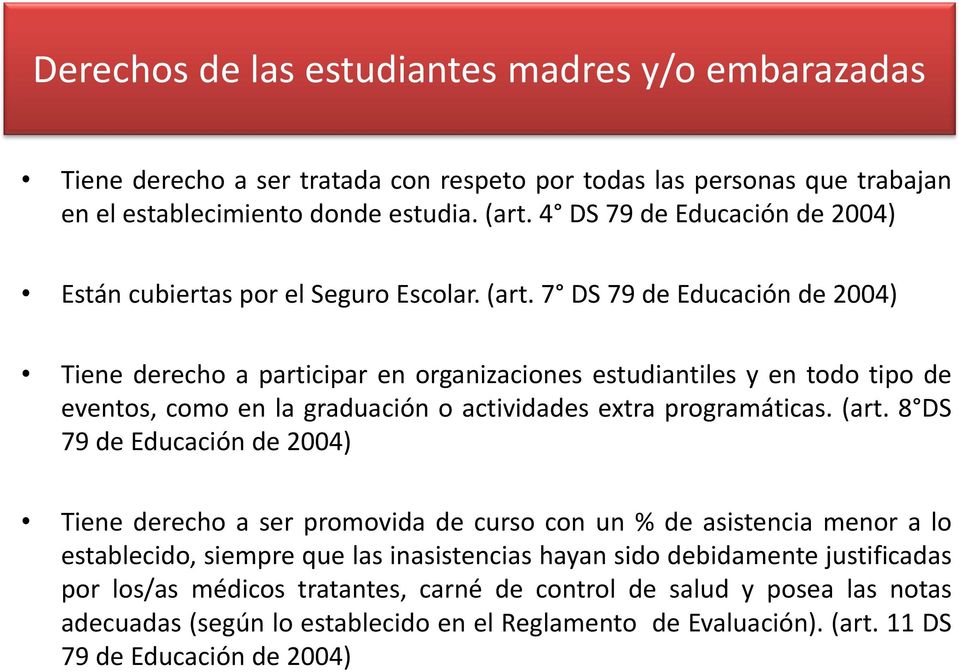 7 DS 79 de Educación de 2004) Tiene derecho a participar en organizaciones estudiantiles y en todo tipo de eventos, como en la graduación o actividades extra programáticas. (art.