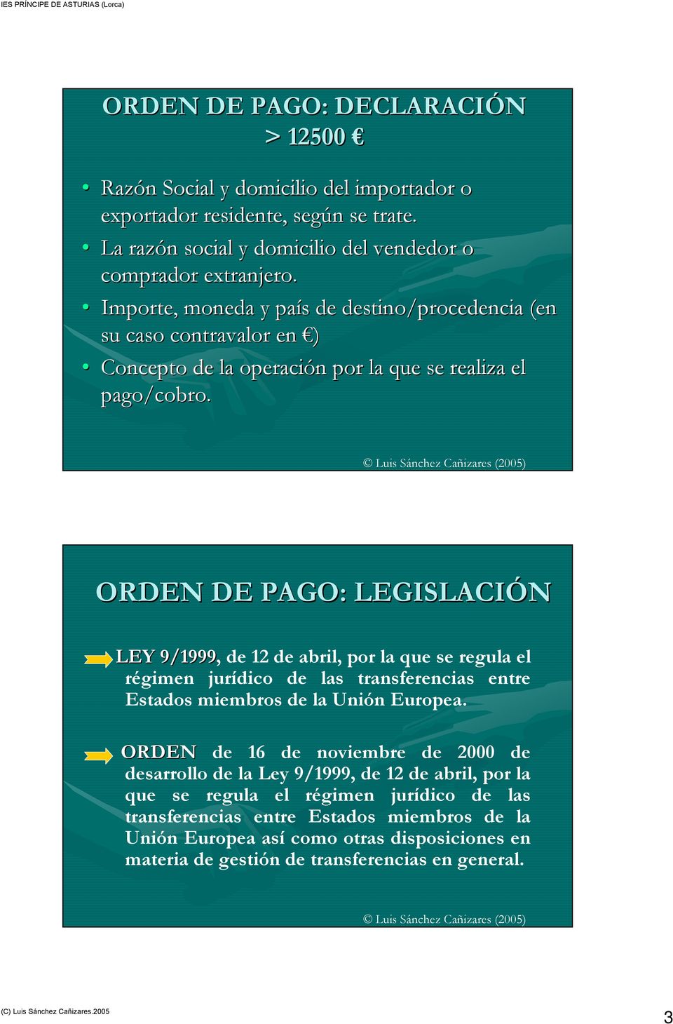 ORDEN DE PAGO: LEGISLACIÓN LEY 9/1999, de 12 de abril, por la que se regula el régimen jurídico de las transferencias entre Estados miembros de la Unión Europea.