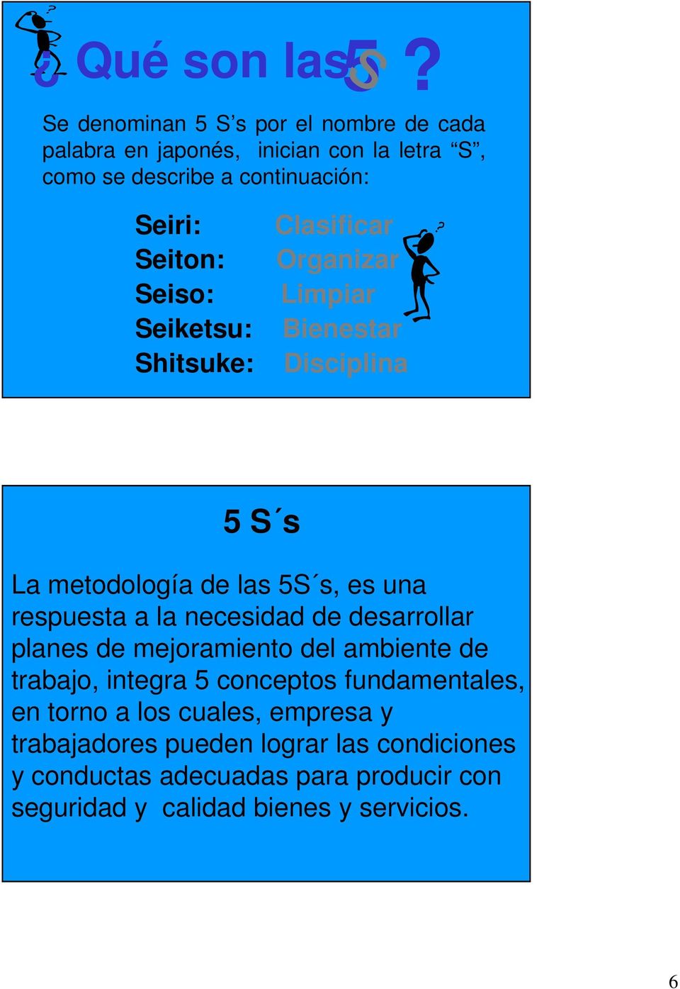 Seiton: Seio: Seiketu: Shituke: Claificar Organizar Limpiar Bienetar Diciplina 5 S La metodología de la 5S, e una repueta a la