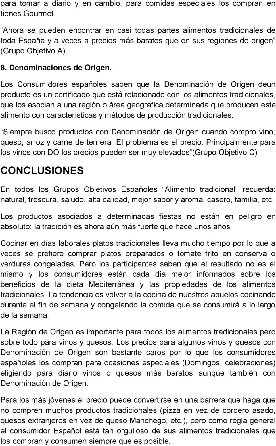 Los Consumidores españoles saben que la Denominación de Origen deun producto es un certificado que está relacionado con los alimentos tradicionales, que los asocian a una región o área geográfica