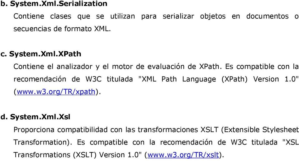 Xsl Proporciona compatibilidad con las transformaciones XSLT (Extensible Stylesheet Transformation).