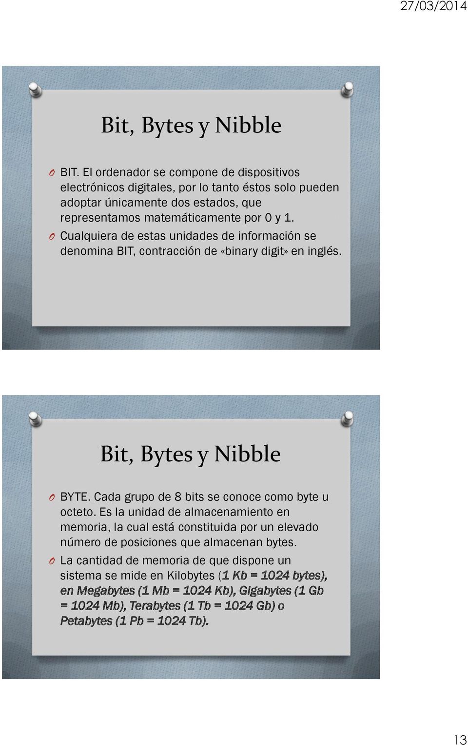 O Cualquiera de estas unidades de información se denomina BIT, contracción de «binary digit» en inglés. Bit, Bytes y Nibble O BYTE.