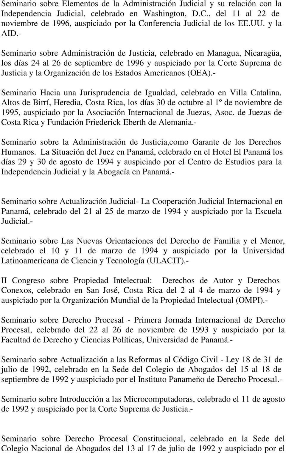 - Seminario sobre Administración de Justicia, celebrado en Managua, Nicaragüa, los días 24 al 26 de septiembre de 1996 y auspiciado por la Corte Suprema de Justicia y la Organización de los Estados