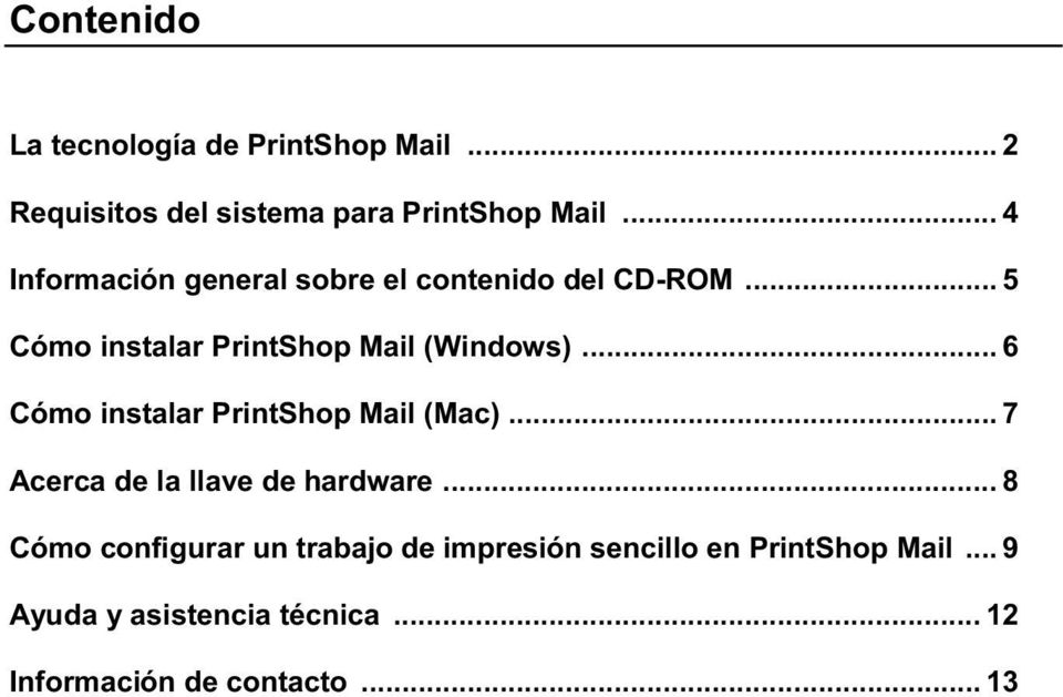 .. 6 Cómo instalar PrintShop Mail (Mac)... 7 Acerca de la llave de hardware.