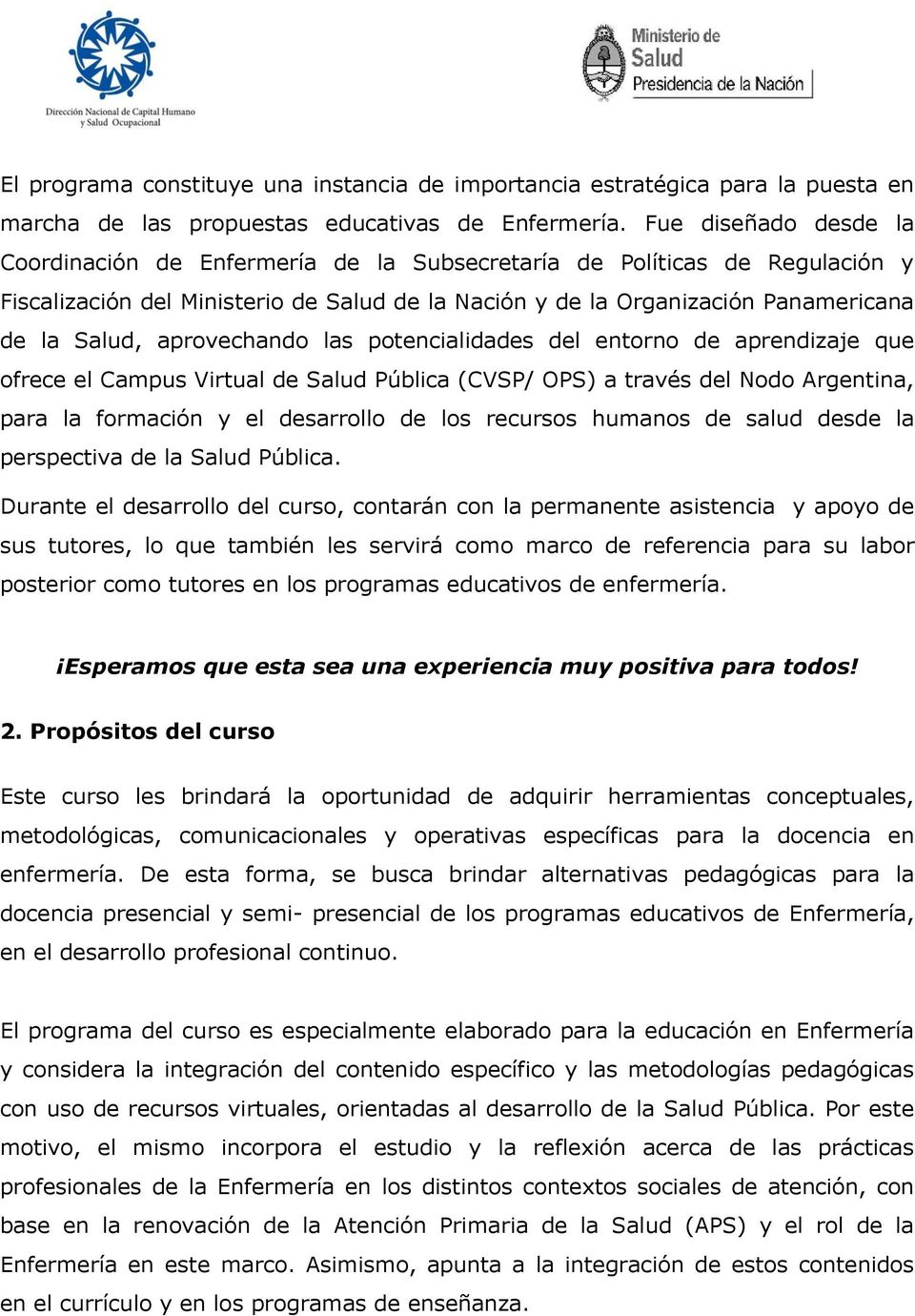 aprovechando las potencialidades del entorno de aprendizaje que ofrece el Campus Virtual de Salud Pública (CVSP/ OPS) a través del Nodo Argentina, para la formación y el desarrollo de los recursos