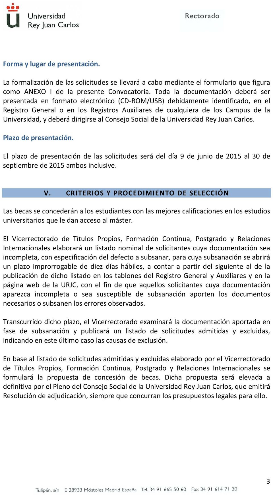 Universidad, y deberá dirigirse al Consejo Social de la Universidad Rey Juan Carlos. Plazo de presentación.