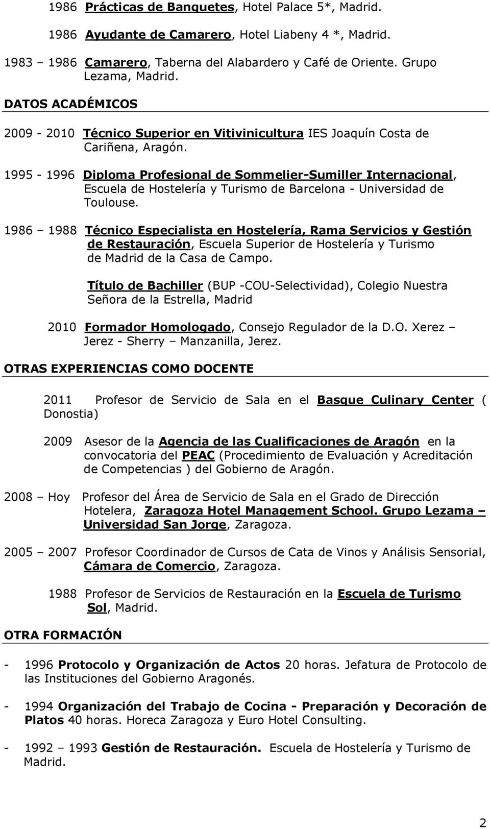 1995-1996 Diploma Profesional de Sommelier-Sumiller Internacional, Escuela de Hostelería y Turismo de Barcelona - Universidad de Toulouse.