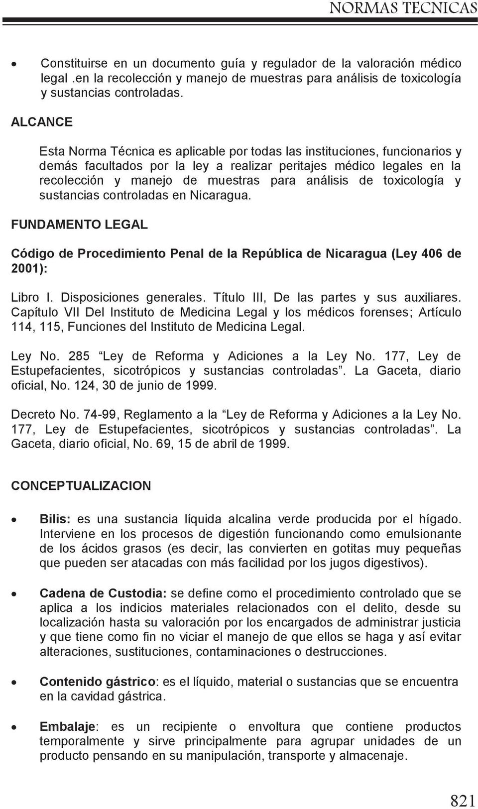 análisis de toxicología y sustancias controladas en Nicaragua. FUNDAMENTO LEGAL Código de Procedimiento Penal de la República de Nicaragua (Ley 406 de 2001): Libro I. Disposiciones generales.