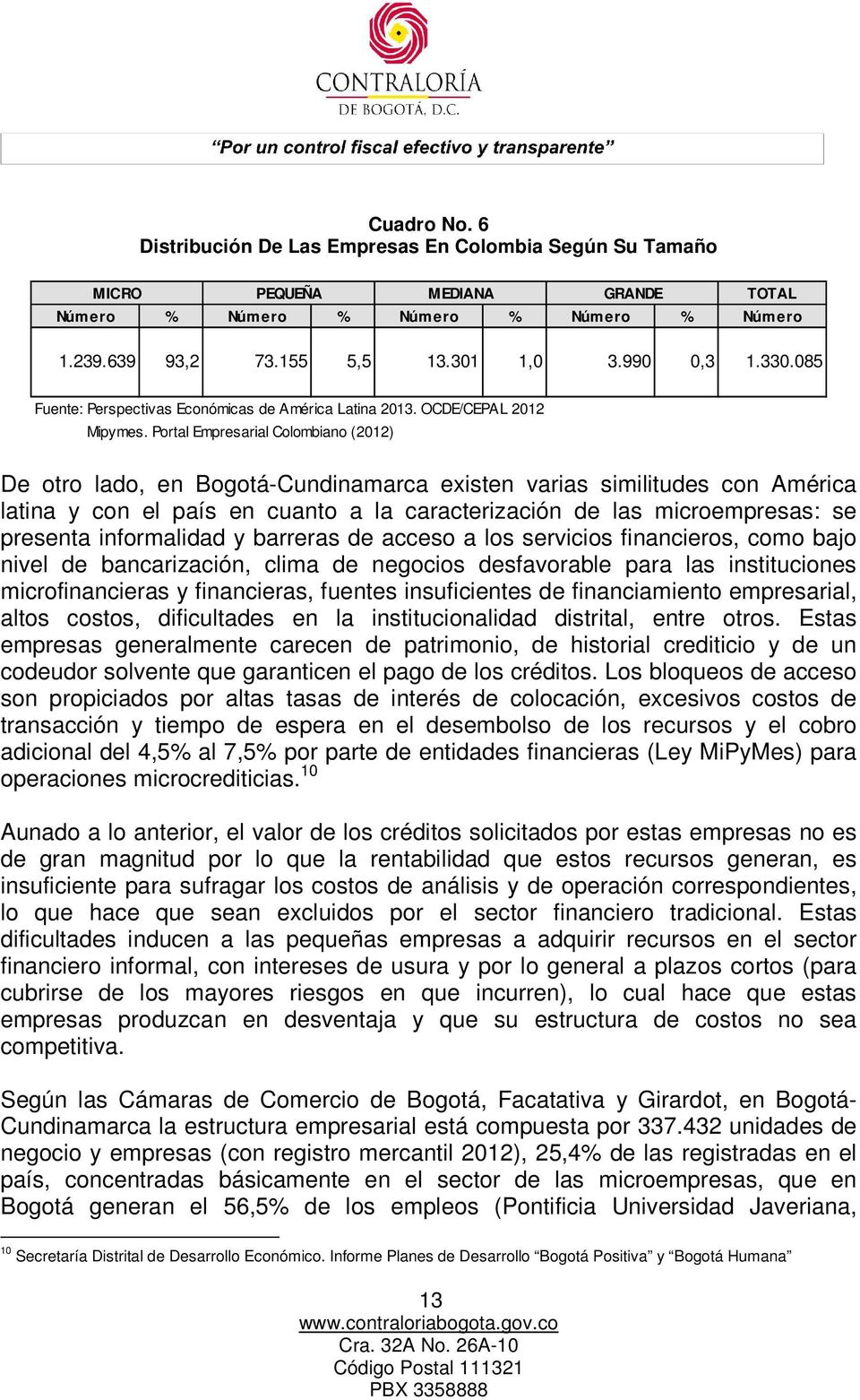 Portal Empresarial Colombiano (2012) De otro lado, en Bogotá-Cundinamarca existen varias similitudes con América latina y con el país en cuanto a la caracterización de las microempresas: se presenta