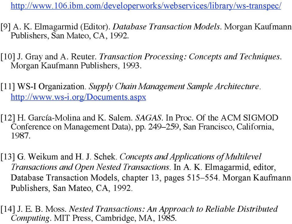 aspx [12] H. García-Molina and K. Salem. SAGAS. In Proc. Of the ACM SIGMOD Conference on Management Data), pp. 249 259, San Francisco, California, 1987. [13] G. Weikum and H. J. Schek.