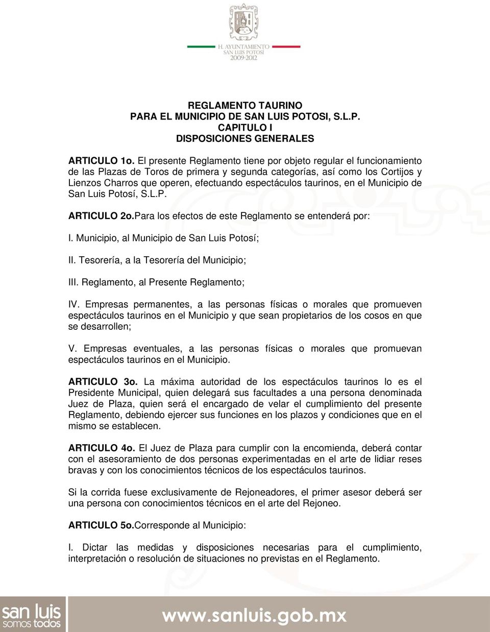 taurinos, en el Municipio de San Luis Potosí, S.L.P. ARTICULO 2o.Para los efectos de este Reglamento se entenderá por: I. Municipio, al Municipio de San Luis Potosí; II.