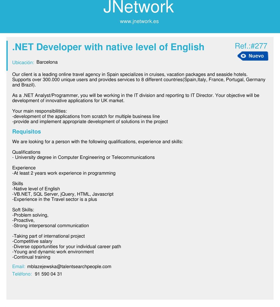 net Analyst/Programmer, you will be working in the IT division and reporting to IT Director. Your objective will be development of innovative applications for UK market.