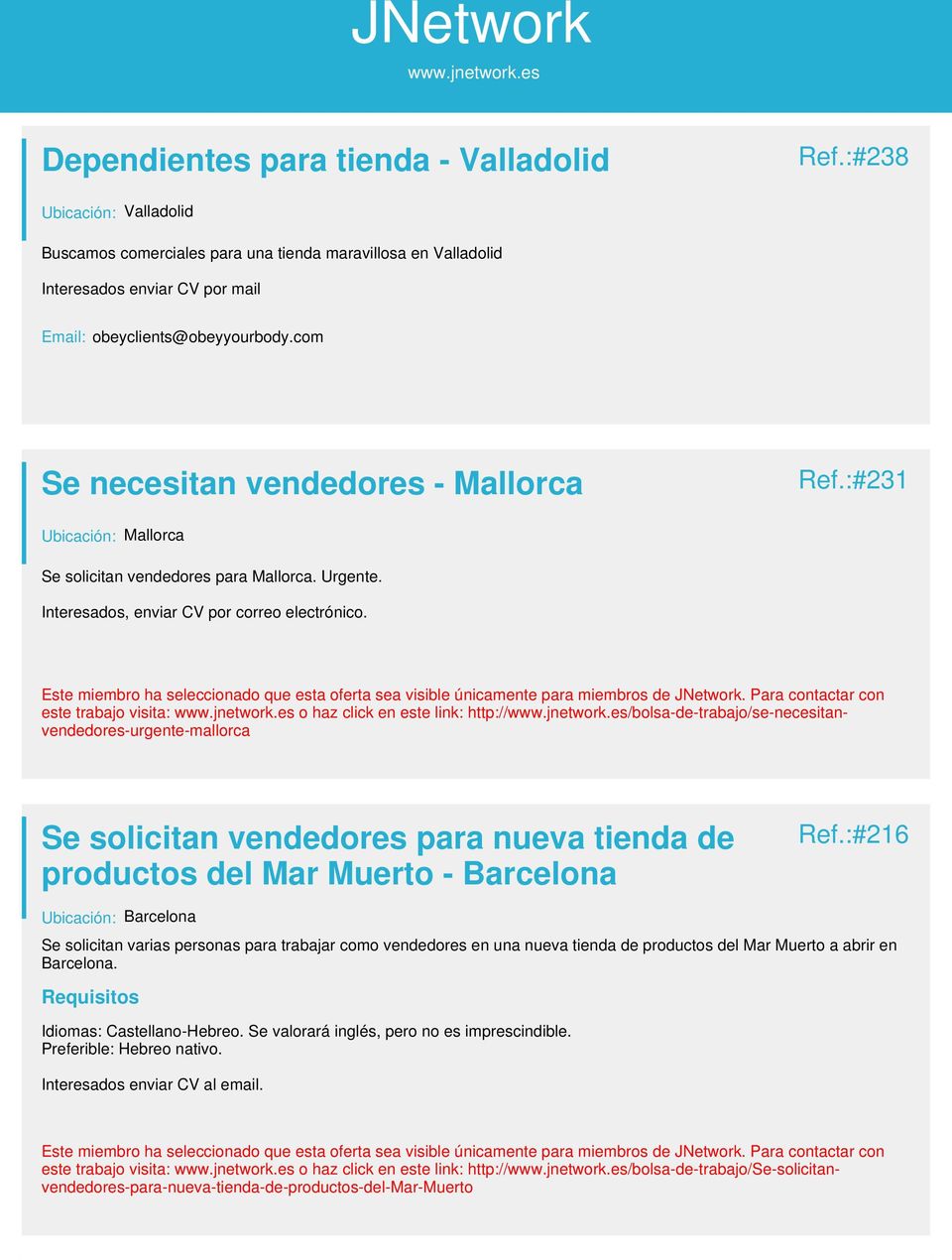 este trabajo visita: o haz click en este link: http:///bolsa-de-trabajo/se-necesitanvendedores-urgente-mallorca Se solicitan vendedores para nueva tienda de productos del Mar Muerto - Barcelona Ref.