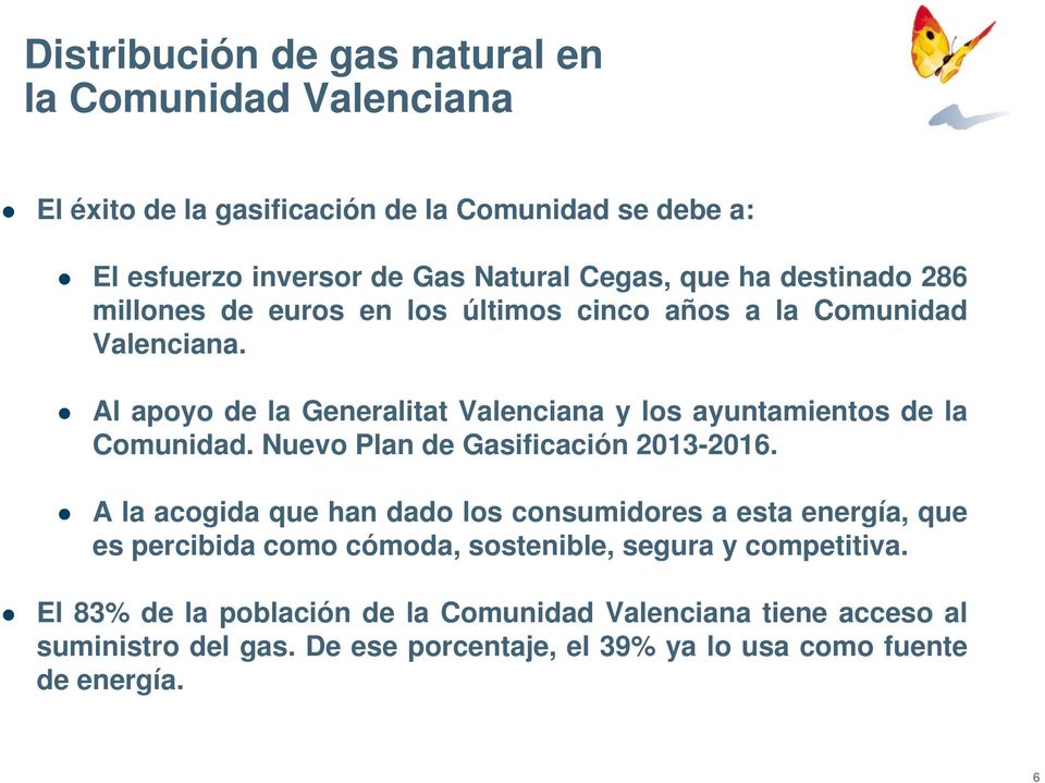 Al apoyo de la Generalitat Valenciana y los ayuntamientos de la Comunidad. Nuevo Plan de Gasificación 2013-2016.