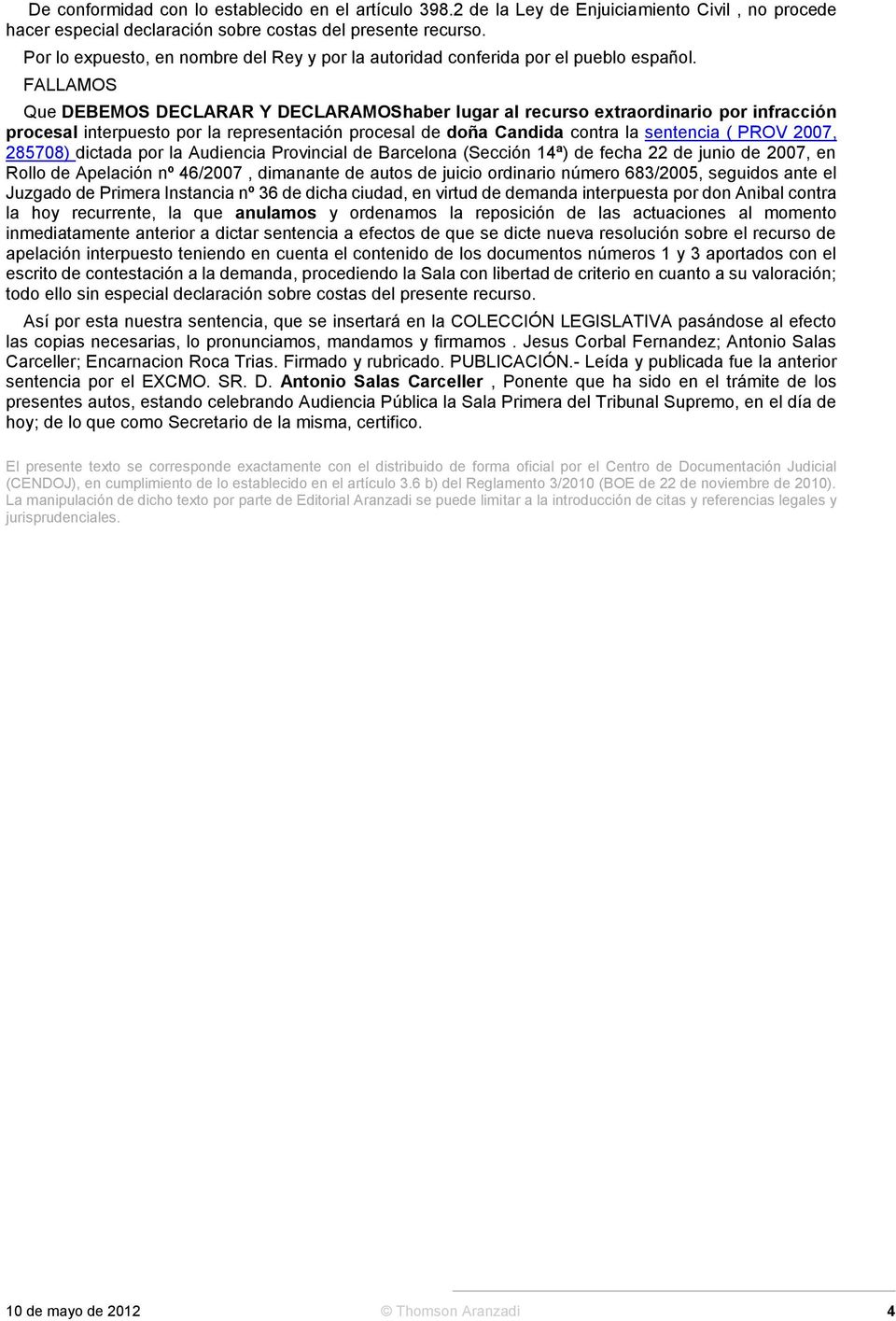 doña Candida contra la sentencia ( PROV 2007, 285708) dictada por la Audiencia Provincial de Barcelona (Sección 14ª) de fecha 22 de junio de 2007, en Rollo de Apelación nº 46/2007, dimanante de autos