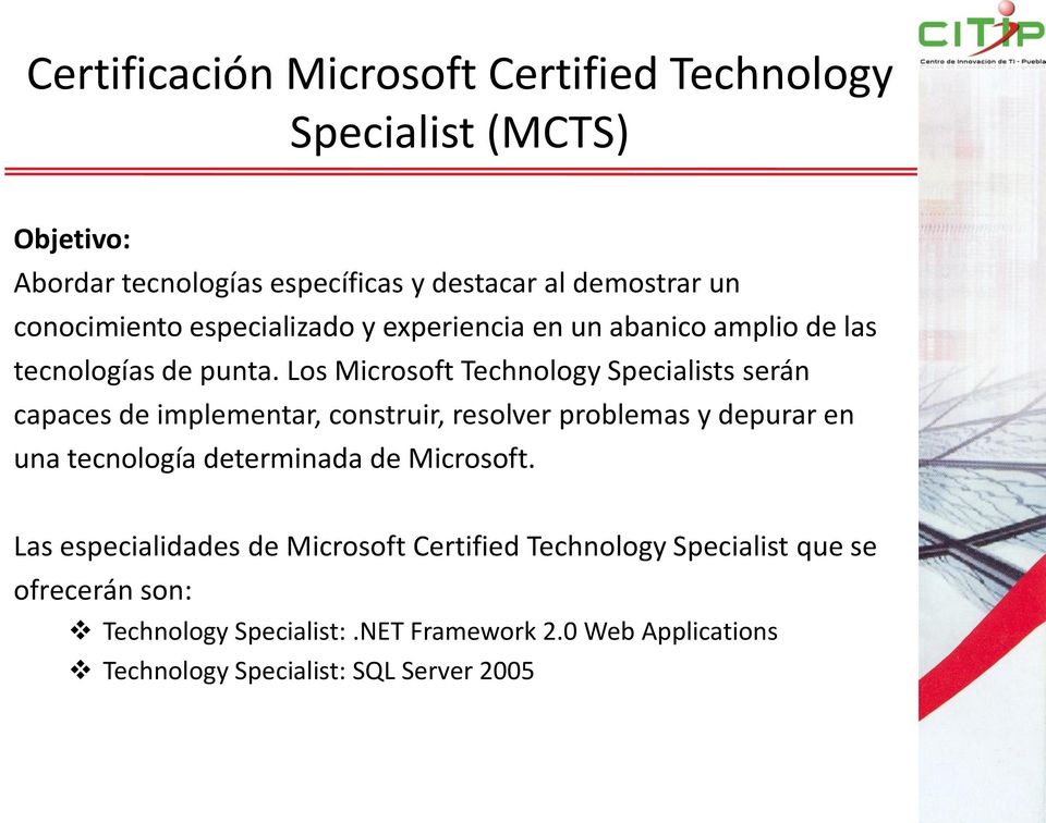 Los Microsoft Technology Specialists serán capaces de implementar, construir, resolver problemas y depurar en una tecnología determinada