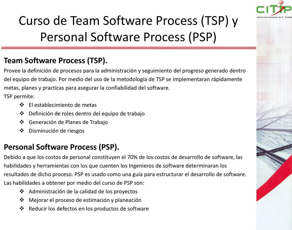 Por medio del uso de la metodología de TSP se implementaran rápidamente metas, planes y practicas para asegurar la confiabilidad del software.