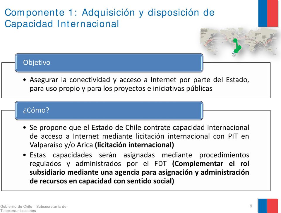 Se propone que el Estado de Chile contrate capacidad internacional de acceso a Internet mediante licitación internacional con PIT en Valparaíso y/o Arica