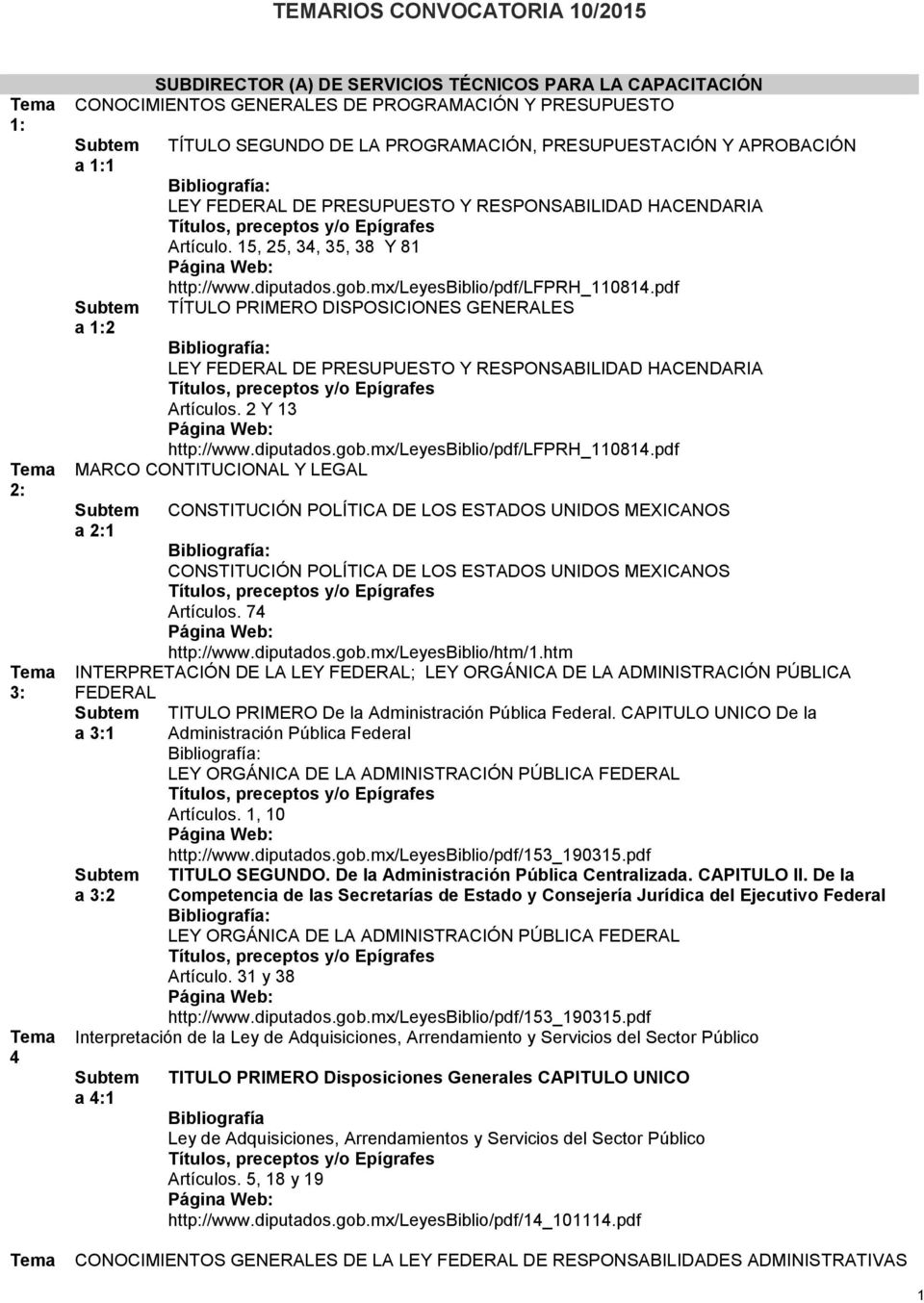 pdf TÍTULO PRIMERO DISPOSICIONES GENERALES : LEY FEDERAL DE PRESUPUESTO Y RESPONSABILIDAD HACENDARIA Artículos. 2 Y 13 : http://www.diputados.gob.mx/leyesbiblio/pdf/lfprh_110814.