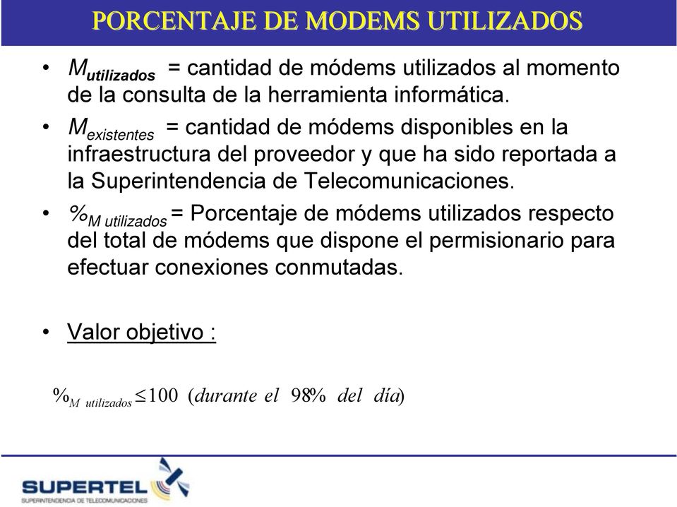 M existentes = cantidad de módems disponibles en la infraestructura del proveedor y que ha sido reportada a la