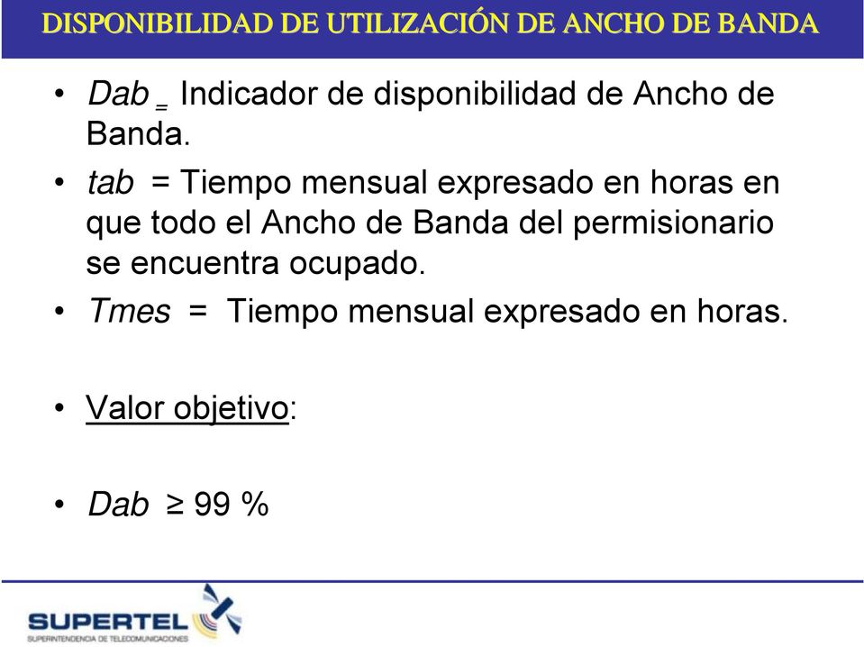 tab = Tiempo mensual expresado en horas en que todo el Ancho de Banda