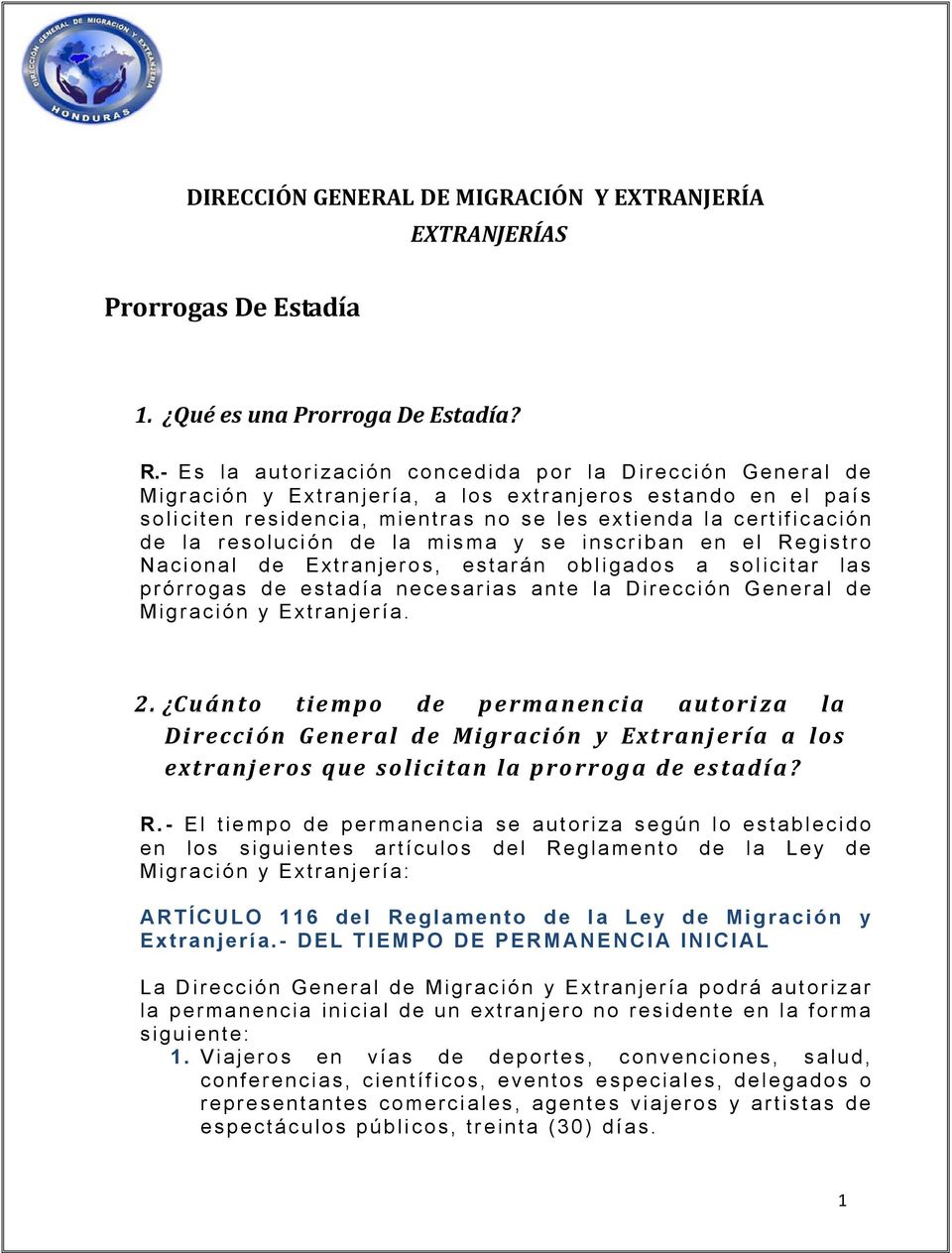 resolución de la misma y se inscriban en el Registro Nacional de Extranjeros, estarán obligados a solicitar las prórrogas de estadía necesarias ante la Dirección General de Migración y Extranjería. 2.