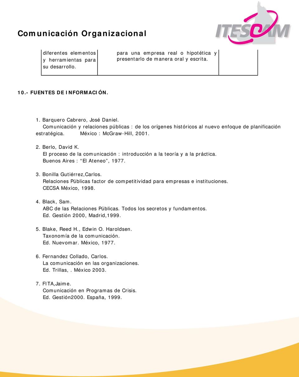 El proceso de la comunicación : introducción a la teoría y a la práctica. Buenos Aires : El Ateneo, 1977. 3. Bonilla Gutiérrez,Carlos.