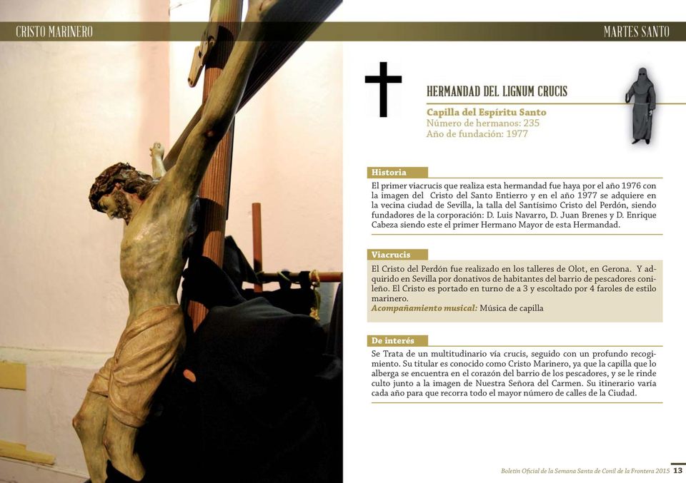Viacrucis El Cristo del Perdón fue realizado en los talleres de Olot, en Gerona. Y adquirido en Sevilla por donativos de habitantes del barrio de pescadores conileño.