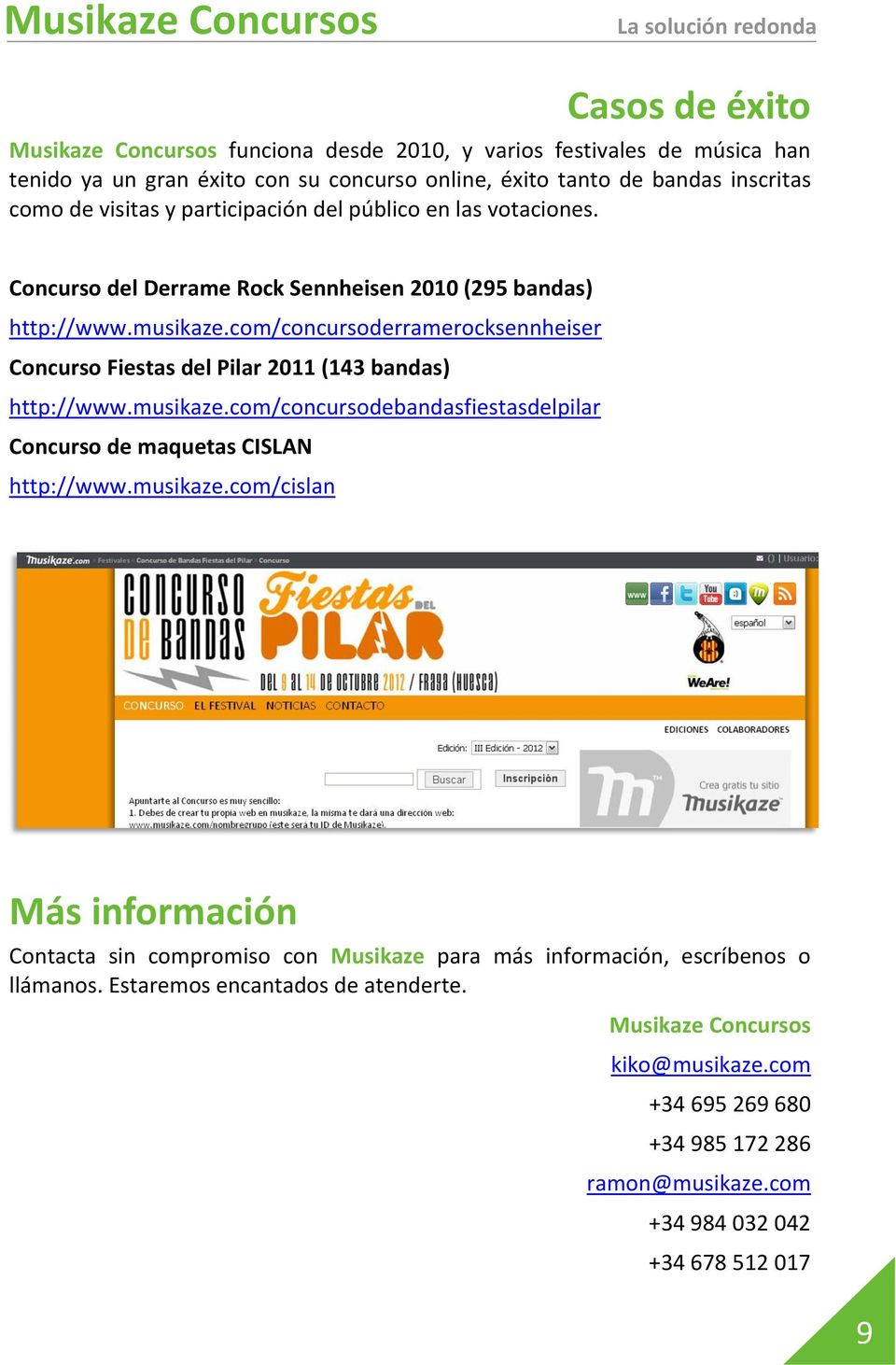 com/concursoderramerocksennheiser Concurso Fiestas del Pilar 2011 (143 bandas) http://www.musikaze.