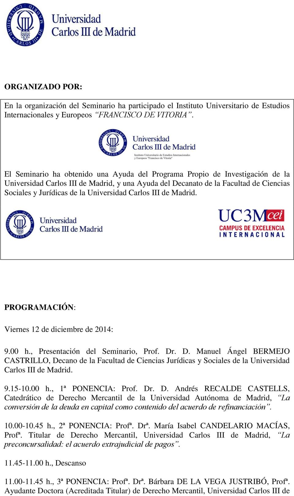 Universidad Carlos III de Madrid. PROGRAMACIÓN: Viernes 12 de diciembre de 2014: 9.00 h., Presentación del Seminario, Prof. Dr