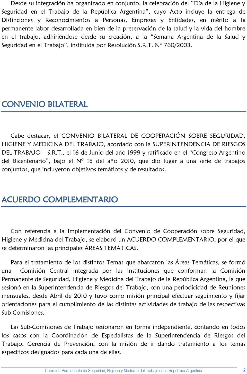 creación, a la Semana Argentina de la Salud y Seguridad en el Trabajo, instituida por Resolución S.R.T. Nº 760/2003.