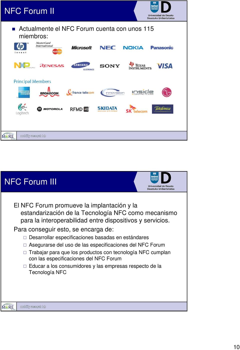 Para conseguir esto, se encarga de: Desarrollar especificaciones basadas en estándares Asegurarse del uso de las especificaciones del NFC